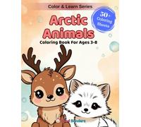 Arctic Animals: A Fun Coloring & Learning Book Featuring 50+ Adorable Polar Bears, Wolves, Seals, Penguins & More (Color & Learn)