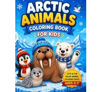 Arctic Animals Coloring Book for Kids: Cute Polar Animals Coloring Pages Featuring Walrus, Penguin, Seal and More: Fun and Easy Coloring Book for ... Animal Designs for Relaxing Creative Fun