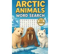 Arctic Animals Word Search: 60 Fun Puzzles Featuring Polar Bears, Arctic Foxes, Snowy Owls, Whales & More | Brain-Boosting Word Games for Kids, Teens & Adults