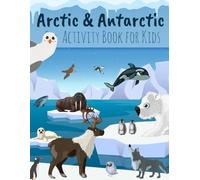 Arctic & Antarctic Activity Book for Kids: Creative Games about Polar Animals like Pinguin, Reindeer, Beer, Wolf, Fox, and Landscapes of the North and ... Arctic Life, Northern Sky, Tundra Creatures