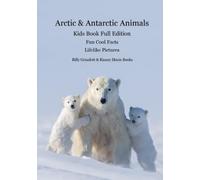 Arctic & Antarctic Animals Kids Book Full Edition: Lifelike Pictures and Cool Fun Facts about the Animals from the Frozen World