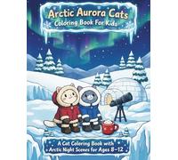 Arctic Aurora Cats Coloring Book For Kids: A Cozy Arctic Adventure with Cats, Igloos, and Glowing Northern Skies