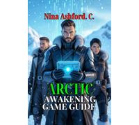 Arctic Awakening Game Guide: Master Every Choice, Relationship, and Secret in Your Journey Through the Frozen Wilderness