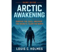 Arctic Awakening:Game Guide: Survive the Cold, Uncover the Secrets, Claim the North