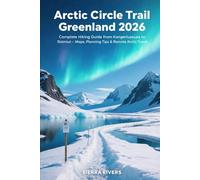 ARCTIC CIRCLE TRAIL GREENLAND 2026: Complete Hiking Guide from Kangerlussuaq to Sisimiut - Maps, Planning Tips & Remote Arctic Travel: 94 (WanderPeak Adventure Guides)