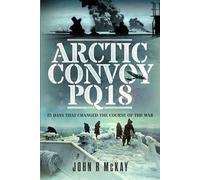 Arctic Convoy PQ18: 25 Days That Changed the Course of the War