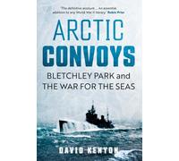 Arctic Convoys : Bletchley Park and the War for the Seas