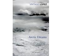 Arctic Dreams: Imagination and Desire in a Northern Landscape