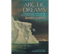 Arctic Dreams: Imagination and Desire in a Northern Landscape