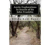 Arctic Explorations In Search of Sir John Franklin