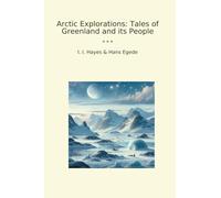 Arctic Explorations: Tales of Greenland and its People (Classic Books)