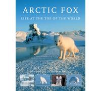 Arctic Fox : Life at the Top of the World