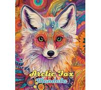 Arctic Fox Mandala Coloring Book: Beautiful and Intricate Animal Mandalas for Relaxation and Creativity: Discover Over 60 Pages of Unique Arctic ... for Stress Relief and Mindful Coloring