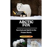 ARCTIC FOX: Survival and Spirit in the Frozen North.