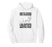 Arctic Foxes Are Awesome I Am Awesome I Am An Arctic Fox Pullover Hoodie