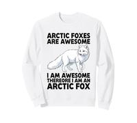 Arctic Foxes Are Awesome I Am Awesome I Am An Arctic Fox Sweatshirt