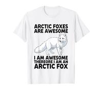 Arctic Foxes are Awesome I Am Awesome I Am an Arctic Fox T-Shirt