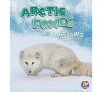 Arctic Foxes Are Awesome (Polar Animals)