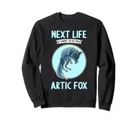 Arctic Foxes Next Life i want to be an Arctic Fox Sweatshirt