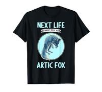 Arctic Foxes Next Life i want to be an Arctic Fox T-Shirt