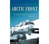 Arctic Front: The Advance of Mountain Corps Norway on Murmansk, 1941 (Die Wehrmacht im Kampf)