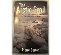 Arctic Grail: The Quest for the Northwest Passage and the North Pole 1818-1909