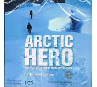 Arctic Hero: The Incredible Life Of Matthew Henson
