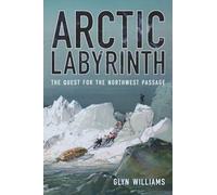 Arctic Labyrinth: The Quest for the Northwest Passage