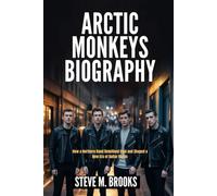 ARCTIC MONKEYS BIOGRAPHY: How a Northern band redefined cool and shaped New era of guitar music
