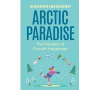 Arctic Paradise: The Paradox of Finnish Happiness (Nordic Series)