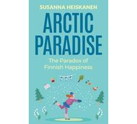 Arctic Paradise: The Paradox of Finnish Happiness (Nordic Series)