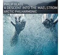 Arctic Philharmonic - Philip Glass: A Descent into the Maelstrom