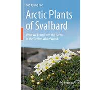 Arctic Plants of Svalbard: What We Learn From the Green in the Treeless White World