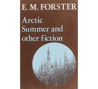 Arctic Summer and Other Fiction: 9 (ABINGER EDITION OF E M FORSTER)