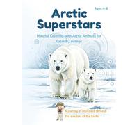 Arctic Superstars: Brave Creatures, Strong Hearts: Mindful Coloring with Arctic Animals to Build Courage, Calm & Resilience (Ages 4-8) (Animal ... Coloring Adventures for Children Ages 4-8)
