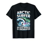 Arctic Surfer Because Warmth is Overrated Winter Surfing T-Shirt