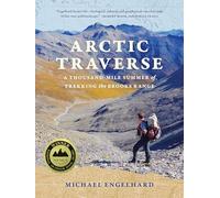 Arctic Traverse: A Thousand-Mile Summer of Trekking the Brooks Range