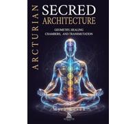 Arcturian Sacred Architecture: Geometry, Healing Chambers, and Transmutation: A Practical Guide to Energy Healing, Spiritual Protection, and Inner Temple Construction