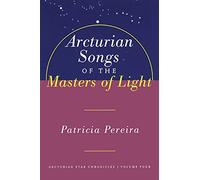 Arcturian Songs Of The Masters Of Light: Arcturian Star Chronicles, Volume Four: 4