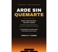 Arde sin quemarte: Productividad sostenible para gente cansada: El método de los 4 pilares para recuperar energía, foco y equilibrio en 12 minutos al día