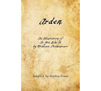 Arden: An Adaptation of As You Like It by William Shakespeare