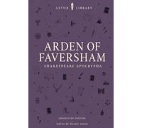 Arden of Faversham (Astor Annotated Edition): Modernised Text of the First Quarto, 1592, with Scene Summaries and Notes
