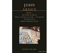 Arden Plays: 1: Waters of Babylon; When is a Door...; Live Like Pigs; Serjeant Musgrave's Dance; The Happy Haven