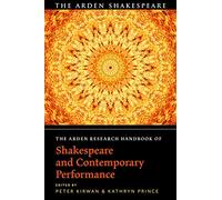 Arden Research Handbook of Shakespeare and Contemporary Performance, The (The Arden Shakespeare Handbooks)