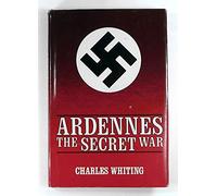 Ardennes: The Secret War (Spellmount Siegfried Line Series)