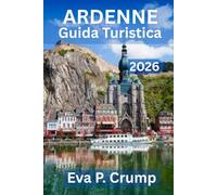 Ardennes Travel Guide 2026: Dove le foreste sussurrano, i fiumi vagano e l'avventura ti aspetta