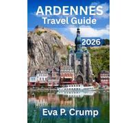 ARDENNES TRAVEL GUIDE 2026: “Where Forests Whisper, Rivers Wander, and Adventure Awaits”