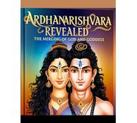 Ardhanarishvara Revealed: The Merging of God and Goddess
