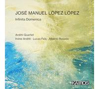 Arditti Quartet, Irvine Arditti, Alberto Rosado - Jose Manuel Lopez Lopez: Infinita Domenica