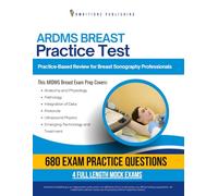ARDMS Breast Practice Test: An Exam Prep Workbook with 680 Practice Questions, 4 Simulated Practice Exams, Clear Answer Explanations, and Study Tips for Breast Ultrasound Review